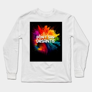 Florida Gay Pride Month: Don't Say DeSantis. Education Over Ignorance Long Sleeve T-Shirt